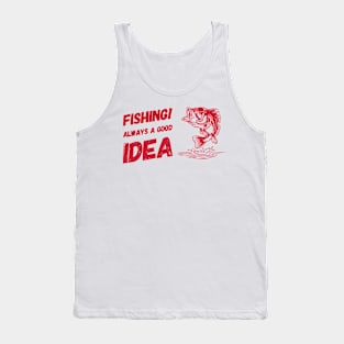 Fishing! Always A Good Idea Tank Top